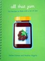 All That Jam: 101 Recipes to Make With a Jar of Jam