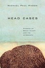 Head Cases Stories of Brain Injury and Its Aftermath
