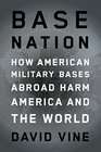Base Nation How US Military Bases Abroad Harm America and the World