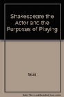 Shakespeare the Actor and the Purposes of Playing
