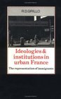 Ideologies and Institutions in Urban France The Representation of Immigrants