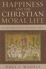 Happiness and the Christian Moral Life An Introduction to Christian Ethics
