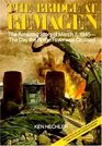 The Bridge at Remagen: The Amazing Story of March 7, 1945- The Day the Rhine River Was Crossed