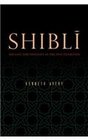 Shibli His Life and Thought in the Sufi Tradition