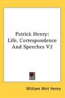 Patrick Henry: Life, Correspondence And Speeches V2