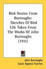 Bird Stories From Burroughs Sketches Of Bird Life Taken From The Works Of John Burroughs