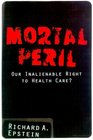 Mortal Peril Our Inalienable Right to Health Care