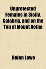Unprotected Females in Sicily Calabria and on the Top of Mount Aetna