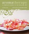 Aromatherapy: A Complete Guide to the Healing Art