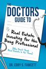 The Doctors Guide to Real Estate Investing for Busy Professionals