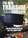 The New Trailside Cookbook 100 Delicious Recipes for the Camp Chef