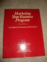 Marketing Your Business Program A Guide for Business Educators