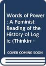 Words of Power A Feminist Reading of the History of Logic