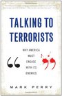 Talking to Terrorists Why America Must Engage with its Enemies