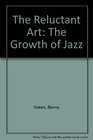 The Reluctant Art The Growth of Jazz