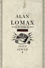 Alan Lomax The Man Who Recorded the World