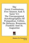 The Great Confessions Five Sinners And A Saint V2 The Unexpurgated Autobiographies Of Pompadour Cellini De Quincey Rousseau Franklin And St Augustine