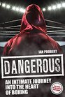 Dangerous An Intimate Journey into the Heart of Boxing