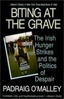 Biting At the Grave  The Irish Hunger Strikes and the Politics of Despair