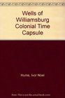 The Wells of Williamsburg Colonial Time Capsules