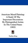 American Mural Painting A Study Of The Important Decorations By Distinguished Artists In The United States