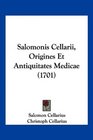 Salomonis Cellarii Origines Et Antiquitates Medicae