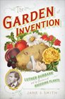 The Garden of Invention Luther Burbank and the Business of Breeding Plants