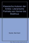 Klassische Autoren der Antike Literarische Portrats von Homer bis Boethius