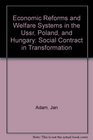 Economic Reforms and Welfare Systems in the Ussr Poland and Hungary Social Contract in Transformation