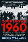 Countdown 1960 The BehindtheScenes Story of the 312 Days that Changed America's Politics Forever