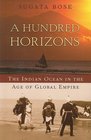 A Hundred Horizons The Indian Ocean in the Age of Global Empire