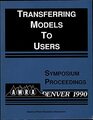 Transferring Models to Users Proceedings of the Symposium Held November 48 1990 at the Hyatt Regency Denver Denver Colorado