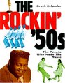 The Rockin' '50s The People Who Made the Music
