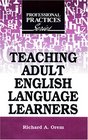 Teaching Adult English Language Learners (The Professional Practices in Adult Education and Lifelong Learning Series)
