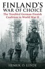 FINLAND'S WAR OF CHOICE The Troubled GermanFinnish Coalition in World War II
