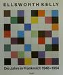 Ellsworth Kelly Die Jahre in Frankreich 19481954