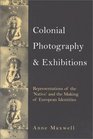 Colonial Photography and Exhibitions Representations of the Native and the Making of European Identities