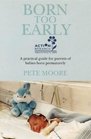 Born Too Early A Practical Guide for Parents of Babies Born Prematurely