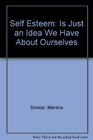 SelfEsteem Is Just an Idea We Have About Ourselves/LA Autoestima No Es Mas Que Una Idea Tenemos Acerca De Nosotros Mismos