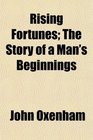 Rising Fortunes The Story of a Man's Beginnings