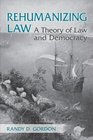 Rehumanizing Law A Theory of Law and Democracy