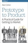 Prototype to Product A Practical Guide for Getting to Market