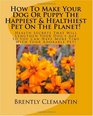 How To Make Your Dog Or Puppy The Happiest  Healthiest Pet On The Planet Health Secrets That Will Lengthen Your Dog's Age So You Can Have More Time With Your Adorable Pet