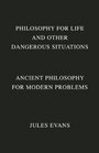 Philosophy for Life and Other Dangerous Situations: Ancient Philosophy for Modern Problems