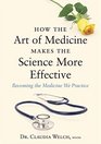 How the Art of Medicine Makes the Science More Effective Becoming the Medicine We Practice