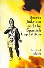 Secret Judaism and the Spanish Inquisition