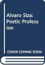 Alvaro Siza Poetic Profession