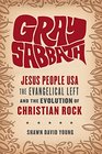 Gray Sabbath Jesus People USA the Evangelical Left and the Evolution of Christian Rock