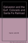Galveston and the Gulf Colorado and Santa Fe Railroad