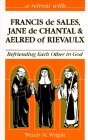 A Retreat With Francis De Sales Jane De Chantal and Aelred of Rievaulx Befriending Each Other in God